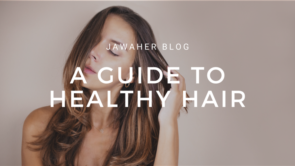 A Guide to Healthy Hair: Tips & Tricks for Beautiful Hair